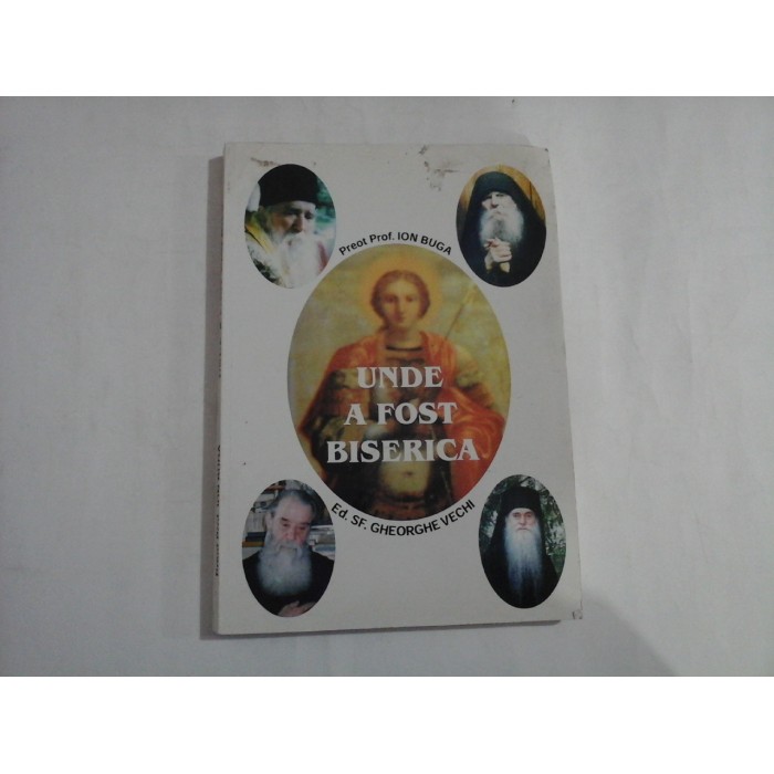   UNDE  A  FOST  BISERICA  - Preot Prof. Ion  BUGA  